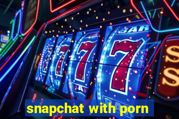 snapchat with porn